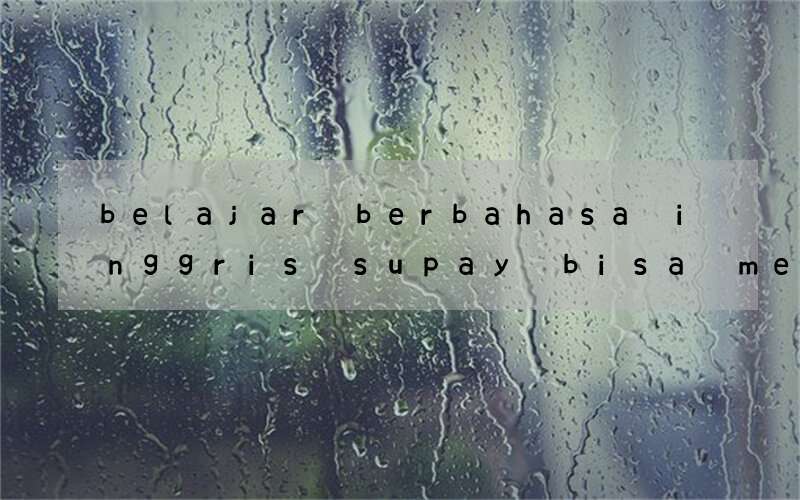 belajar berbahasa inggris supay bisa menguasai dengan cepat